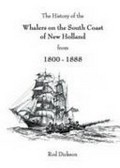 The history of the whalers on the south coast of New Holland from 1800 - 1888 / by Rod Dickson.
