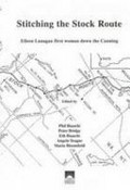 Stitching the stock route : Eileen Lanagan first woman down the Canning / edited by Phil Bianchi, Peter Bridge, Eth Bianchi, Angela Teague, Maria Bloomfield.