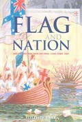 Flag and nation : Australians and their national flags since 1901 / Elizabeth Kwan.
