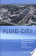 Fluid city : transforming Melbourne's urban waterfront / Kim Dovey ... [et al.].