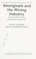 Aboriginals and the mining industry : case studies of the Australian experience / David Cousins, John Nieuwenhuysen.