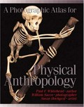 A photographic atlas for physical anthropology / Paul F. Whitehead, William K. Sacco, Susan B. Hochgraf.