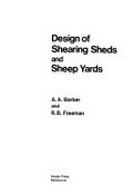 Design of shearing sheds and sheep yards / A.A. Barber and R.B. Freeman.