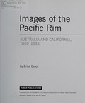 Images of the Pacific Rim : Australia and California, 1850-1935 / by Erika Esau.