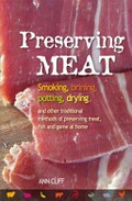 Preserving meat : smoking, brining, potting, drying and other traditional methods of preserving meat, fish and game at home / Ann Cliff.