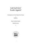 Luk luk gen! = look again! : contemporary art from Papua New Guinea / edited by Susan Cochrane Simons, Hugh Stevenson.