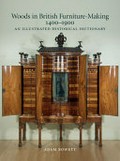 Woods in British furniture-making, 1400-1900 : an illustrated historical dictionary / Adam Bowett.