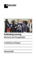 Rethinking learning : museums and young people.