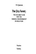 The city forest; the keyline plan for the human environment revolution [by] P. A. Yeomans.