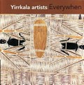 Yirrkala artists : everywhen : bark paintings from the state art collection / [exhibition curator and editor: Chad Creighton].