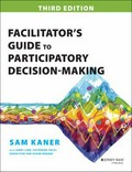 Facilitator's guide to participatory decision-making / by Sam Kaner ; with Lenny Lind, Catherine Toldi, Sarah Fisk, and Duane Berger ; foreword by Michael Doyle.