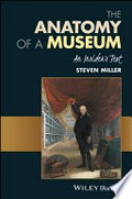 The anatomy of a museum : An insider's text. / Steven Miller.