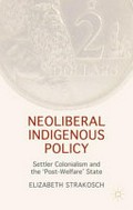 Neoliberal indigenous policy : settler colonialism and the "post-welfare" state / Elizabeth Strakosch.