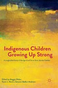 Indigenous children growing up strong : a longitudinal study of Aboriginal and Torres Strait Islander families / Maggie Walter, Karen L. Martin, Gawaian Bodkin-Andrews, editors.