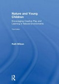 Nature and young children : encouraging creative play and learning in natural environments / Ruth Wilson.