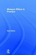 Museum ethics in practice / Gary Edson.