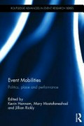 Event mobilities : politics, place and performance / edited by Kevin Hannam, Mary Mostafanezhad and Jillian Rickly.