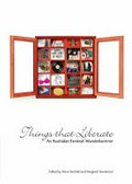 Things that liberate : an Australian feminist wunderkammer / edited by Alison Bartlett and Margaret Henderson.