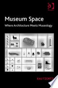 Museum space : where architecture meets museology / Kali Tzortzi.