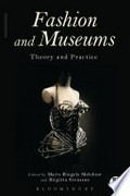 Fashion and museums : theory and practice / edited by Marie Riegels Melchior and Birgitta Svensson.