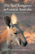 The red kangaroo in central Australia : an early account by A. E. Newsome / Thomas Newsome and Alan Newsome.