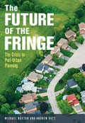 The future of the fringe : the crisis in peri-urban planning / Michael Buxton and Andrew Butt.