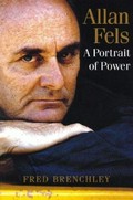 Allan Fels : a portrait of power / by Fred Brenchley.