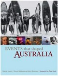 Events that shaped Australia / [Wendy Lewis, Simon Balderstone and John Bowman ; foreword by Peter Luck.