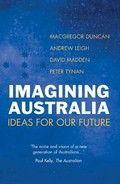 Imagining Australia : ideas for our future / Macgregor Duncan ... [et al.]