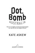 Dot.bomb Australia : how we wrangled, conned and argie-bargied our way into the new digital universe / Kate Askew.