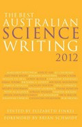 The best Australian science writing 2012 / edited by Elizabeth Finkel.