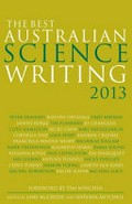 The best Australian science writing 2013 / edited by Jane McCredie and Natasha Mitchell.