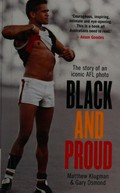 Black and proud : the story of an iconic AFL photo / Matthew Klugman and Gary Osmond.