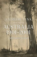 Australia 1901 - 2001 : a narrative history / Andrew Tink.