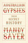 Australian gypsies : their secret history / Mandy Sayer.