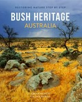 Bush Heritage Australia : restoring nature step by step / Sarah Martin.