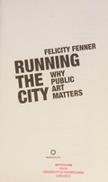 Running the city : why public art matters / Felicity Fenner.