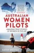 Australian women pilots : amazing true stories of women in the air / Kathy Mexted.
