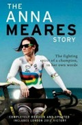The Anna Meares story : the fighting spirit of a champion, in her own words / Anna Meares.