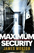 Maximum security / James Morton.