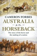 Australia on horseback : the story of the horse and the making of the nation / Cameron Forbes.