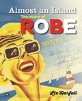 Almost an island : the story of Robe / Liz Harfull.
