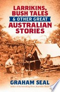 Larrikins, bush tales & other great Australian stories / Graham Seal.