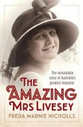 The amazing Mrs Livesey : the remarkable story of Australia's greatest imposter / Freda Marnie Nicholls.