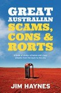 Great Australian scams, cons and rorts : a book of dodgy schemes and crazy dreams from the bush to the city / Jim Haynes.