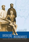 Brokers and boundaries : colonial exploration in indigenous territory / edited by Tiffany Shellam, Maria Nugent, Shino Konishi and Allison Cadzow.