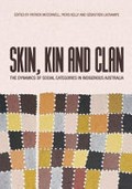 Skin, kin and clan : the dynamics of social categories in indigenous Australia / edited by Patrick McConvell, Piers Kelly and Sébastien Lacrampe.