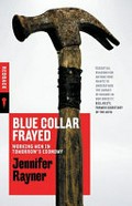 Blue collar frayed : working men in tomorrow's economy / Jennifer Rayner.