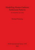Modelling hunter-gatherer settlement patterns : an Australian case study / Michael Pickering.