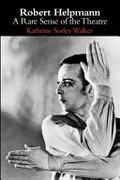 Robert Helpmann : a rare sense of the theatre / Kathrine Sorley Walker.